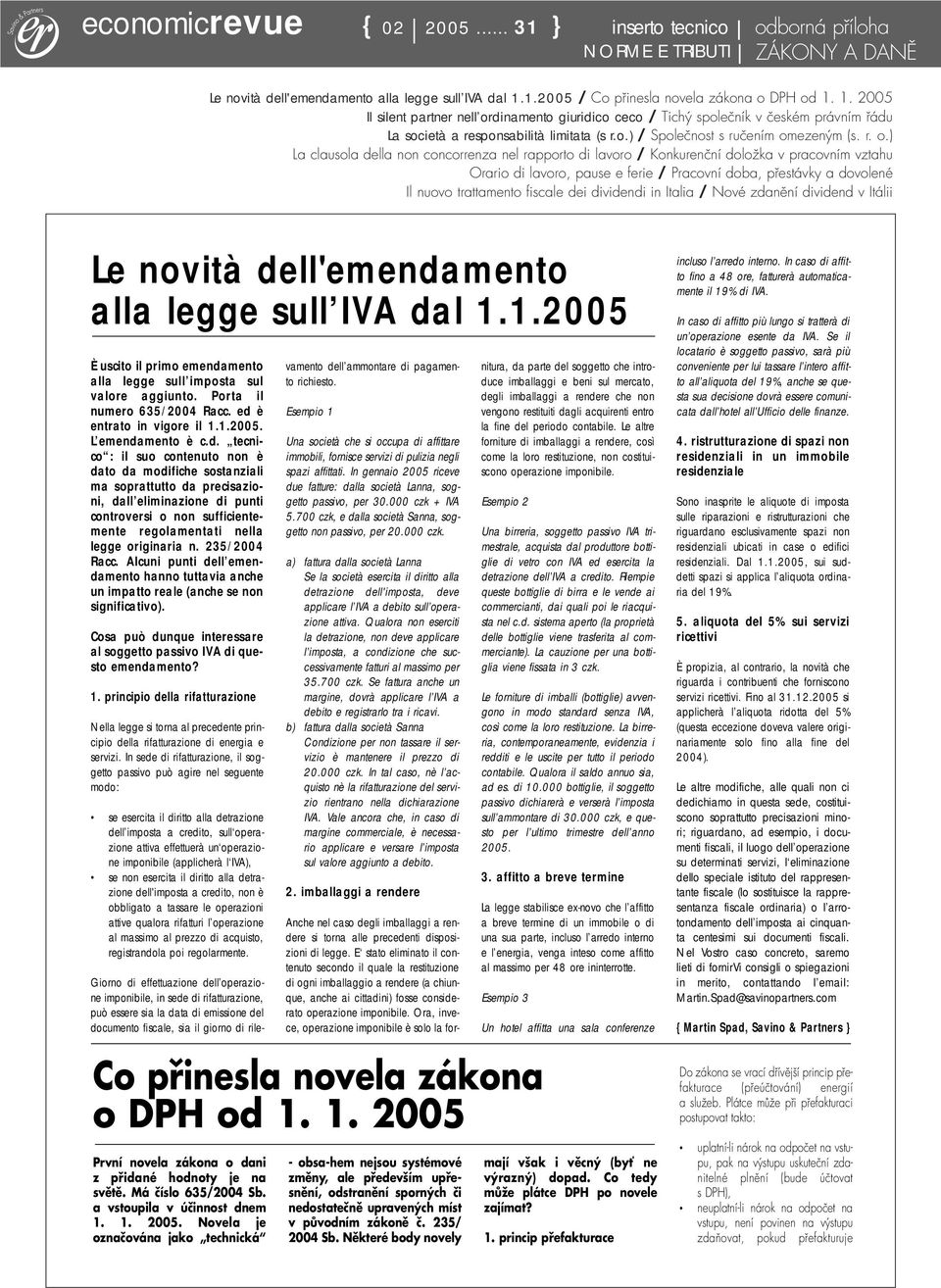 r. o.) La clausola della non concorrenza nel rapporto di lavoro / Konkurenční doložka v pracovním vztahu Orario di lavoro, pause e ferie / Pracovní doba, přestávky a dovolené Il nuovo trattamento