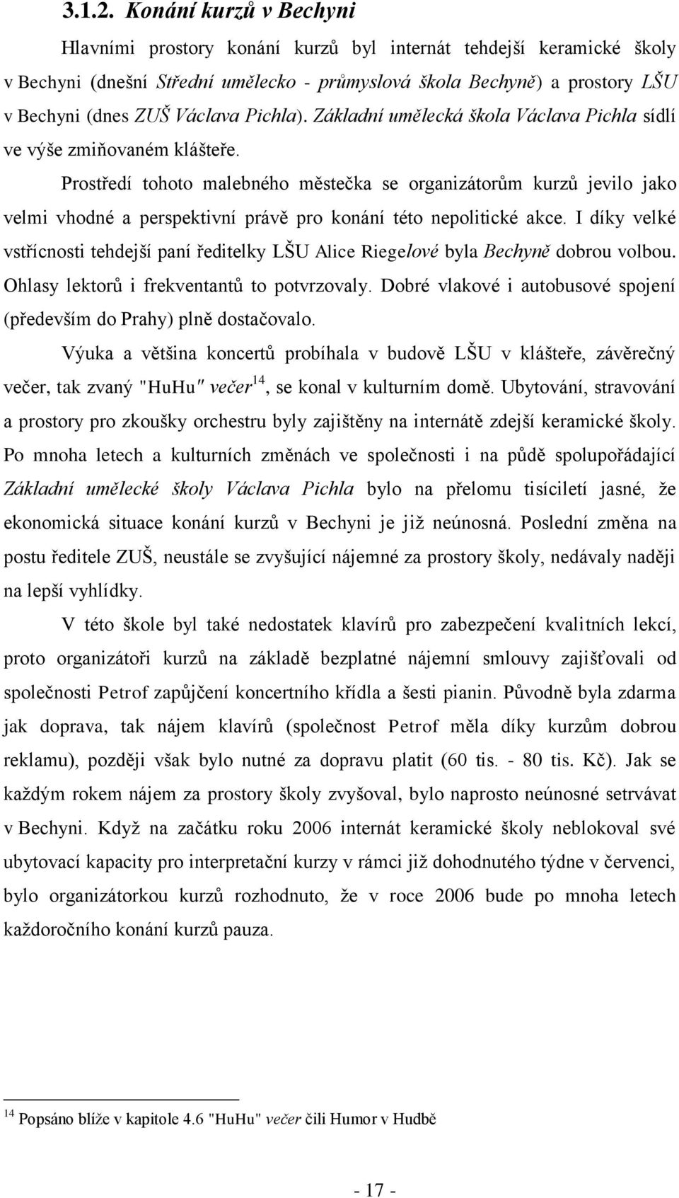 Pichla). Základní umělecká škola Václava Pichla sídlí ve výše zmiňovaném klášteře.