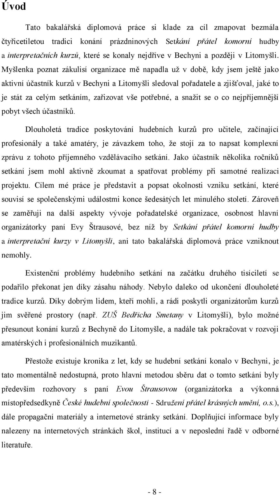 Myšlenka poznat zákulisí organizace mě napadla už v době, kdy jsem ještě jako aktivní účastník kurzů v Bechyni a Litomyšli sledoval pořadatele a zjišťoval, jaké to je stát za celým setkáním,