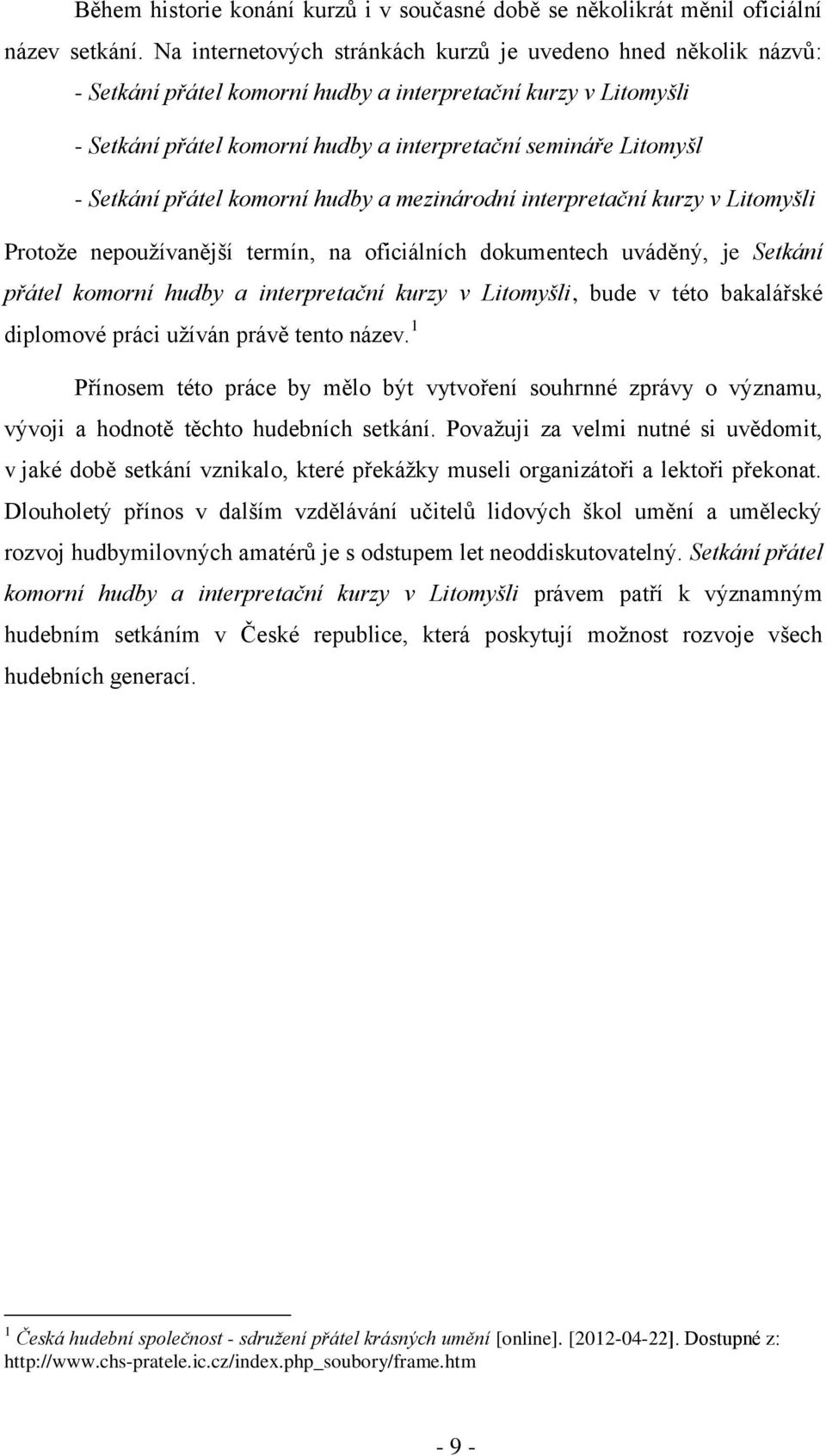 Setkání přátel komorní hudby a mezinárodní interpretační kurzy v Litomyšli Protože nepoužívanější termín, na oficiálních dokumentech uváděný, je Setkání přátel komorní hudby a interpretační kurzy v