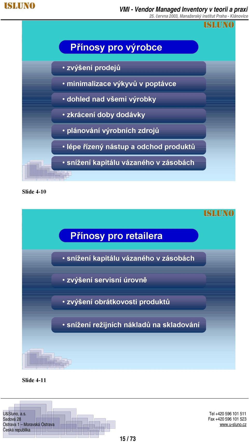 kapitálu vázaného v zásobách Slide 4-10 Přínosy pro retailera snížení kapitálu vázaného v zásobách