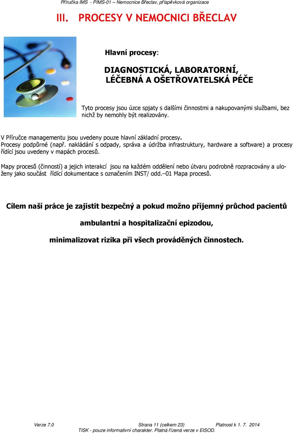 nakládání s odpady, správa a údržba infrastruktury, hardware a software) a procesy řídící jsou uvedeny v mapách procesů.