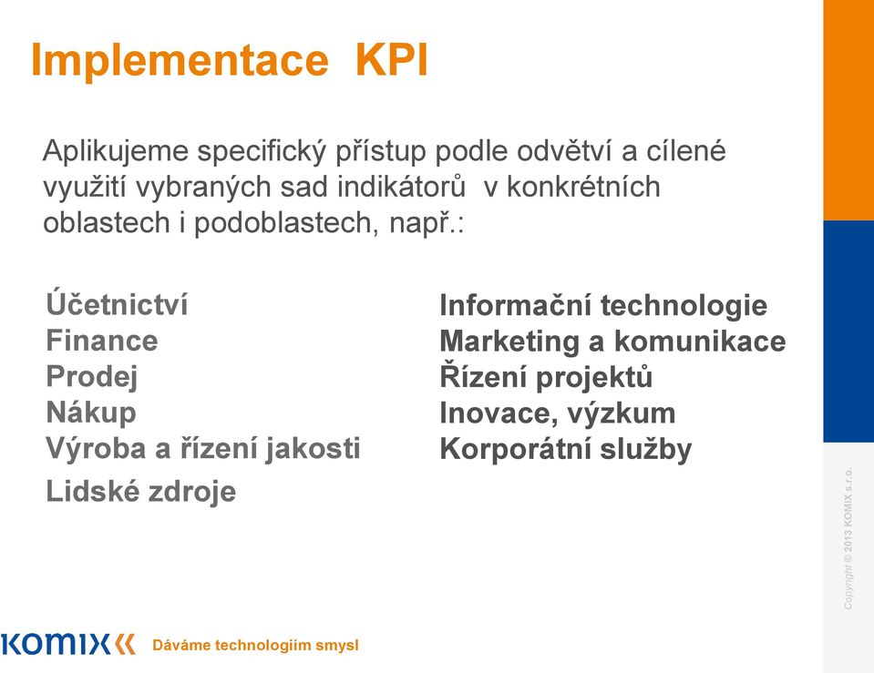 : Účetnictví Finance Prodej Nákup Výroba a řízení jakosti Lidské zdroje