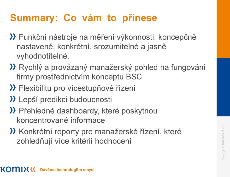 Rychlý a provázaný manažerský pohled na fungování firmy prostřednictvím konceptu BSC Flexibilitu pro