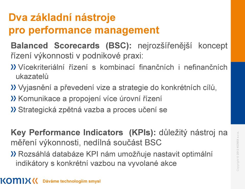 Komunikace a propojení více úrovní řízení Strategická zpětná vazba a proces učení se Key Performance Indicators (KPIs): důležitý nástroj