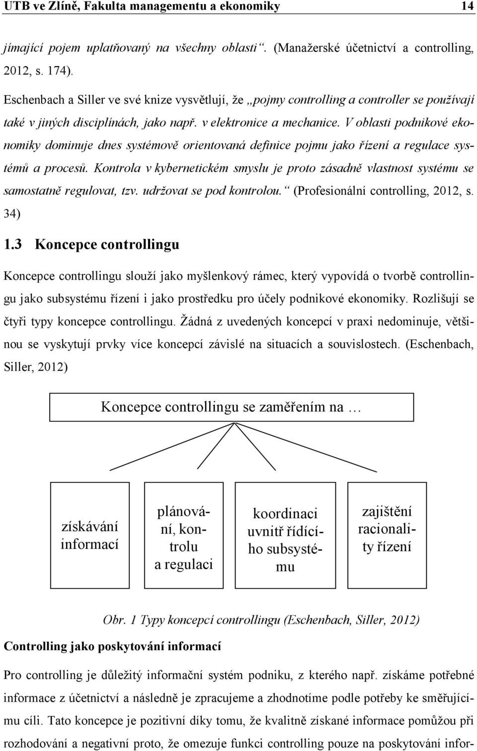 V oblasti podnikové ekonomiky dominuje dnes systémově orientovaná definice pojmu jako řízení a regulace systémů a procesů.