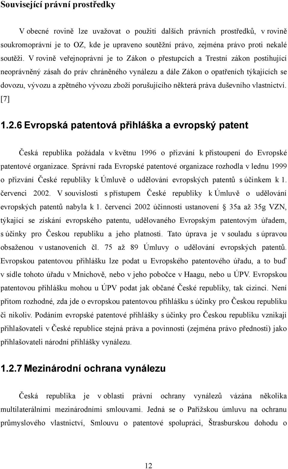 zboží porušujícího některá práva duševního vlastnictví. [7] 1.2.