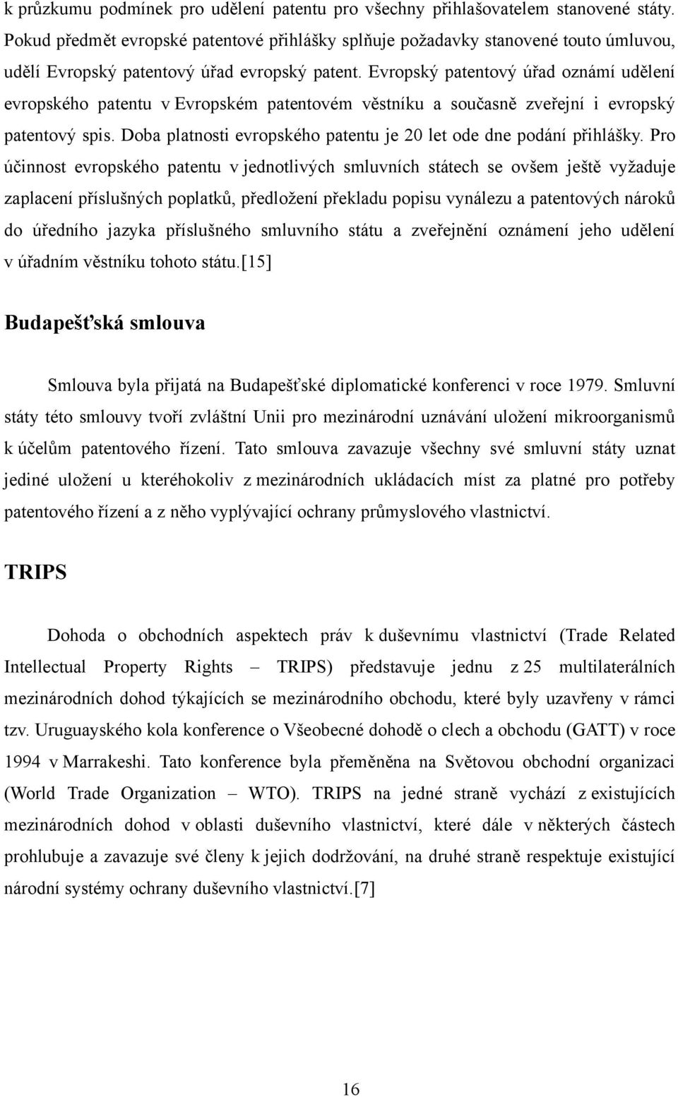 Evropský patentový úřad oznámí udělení evropského patentu v Evropském patentovém věstníku a současně zveřejní i evropský patentový spis.