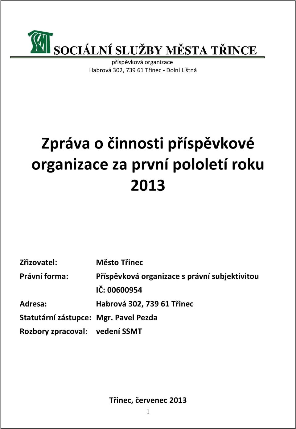 Právní forma: Příspěvková organizace s právní subjektivitou IČ: 00600954 Adresa: Habrová 302,