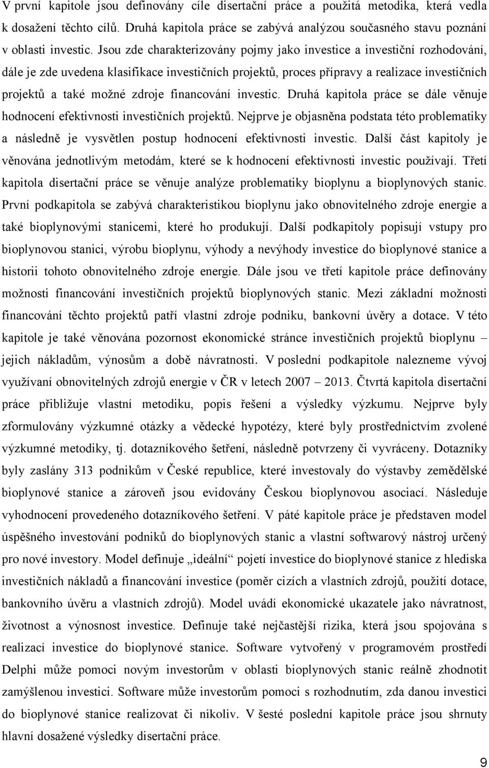 financování investic. Druhá kapitola práce se dále věnuje hodnocení efektivnosti investičních projektů.