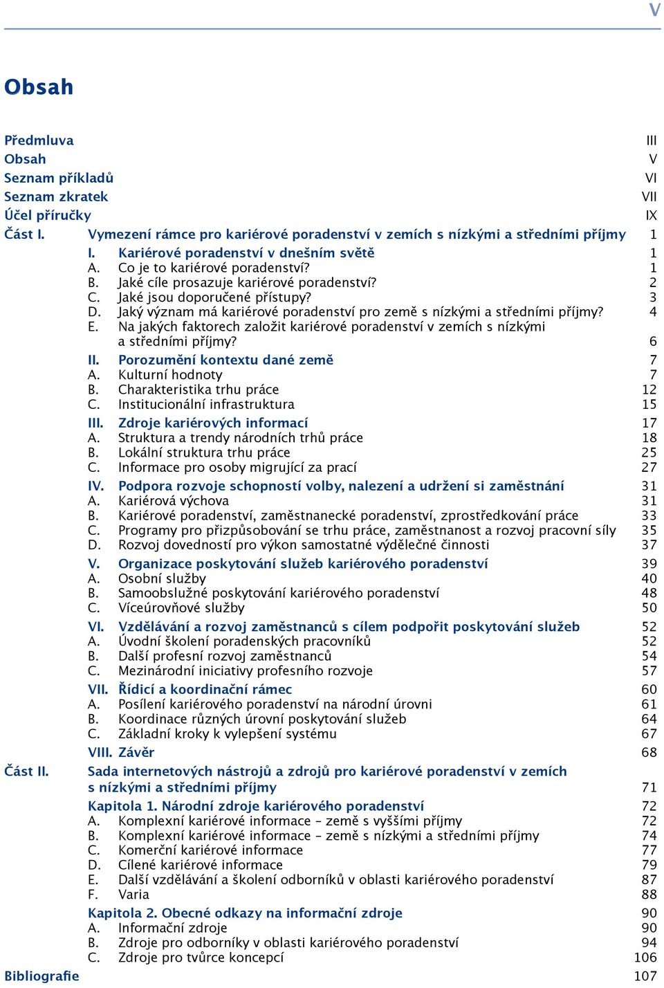 4 E. Na jakých faktorech založit kariérové poradenství v zemích s nízkými a středními příjmy? 6 II. Porozumění kontextu dané země 7 A. Kulturní hodnoty 7 B. Charakteristika trhu práce 12 C.