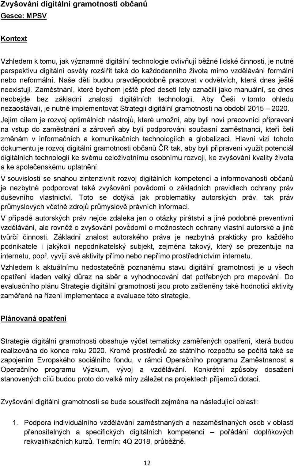 Zaměstnání, které bychom ještě před deseti lety označili jako manuální, se dnes neobejde bez základní znalosti digitálních technologií.