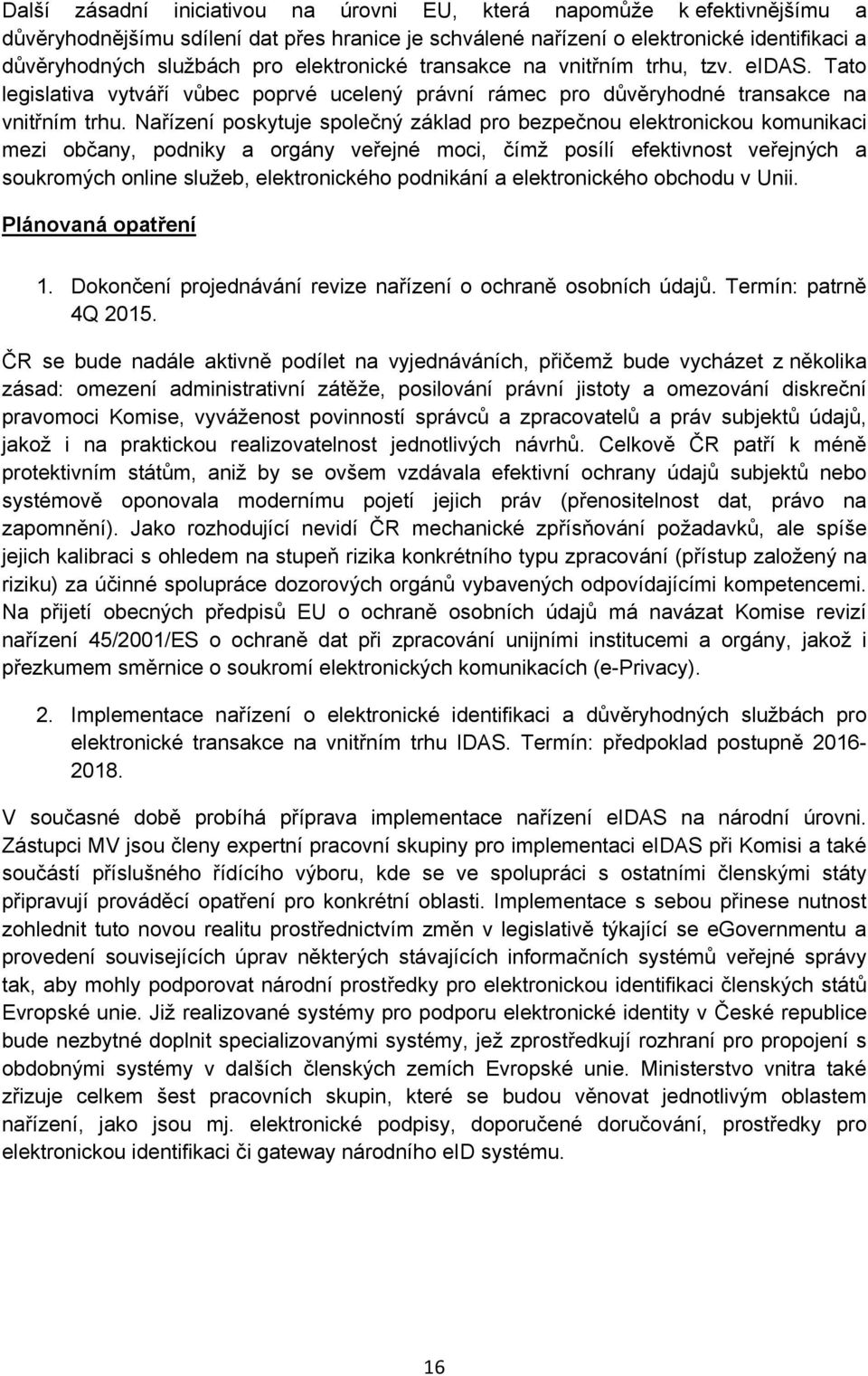 Nařízení poskytuje společný základ pro bezpečnou elektronickou komunikaci mezi občany, podniky a orgány veřejné moci, čímž posílí efektivnost veřejných a soukromých online služeb, elektronického