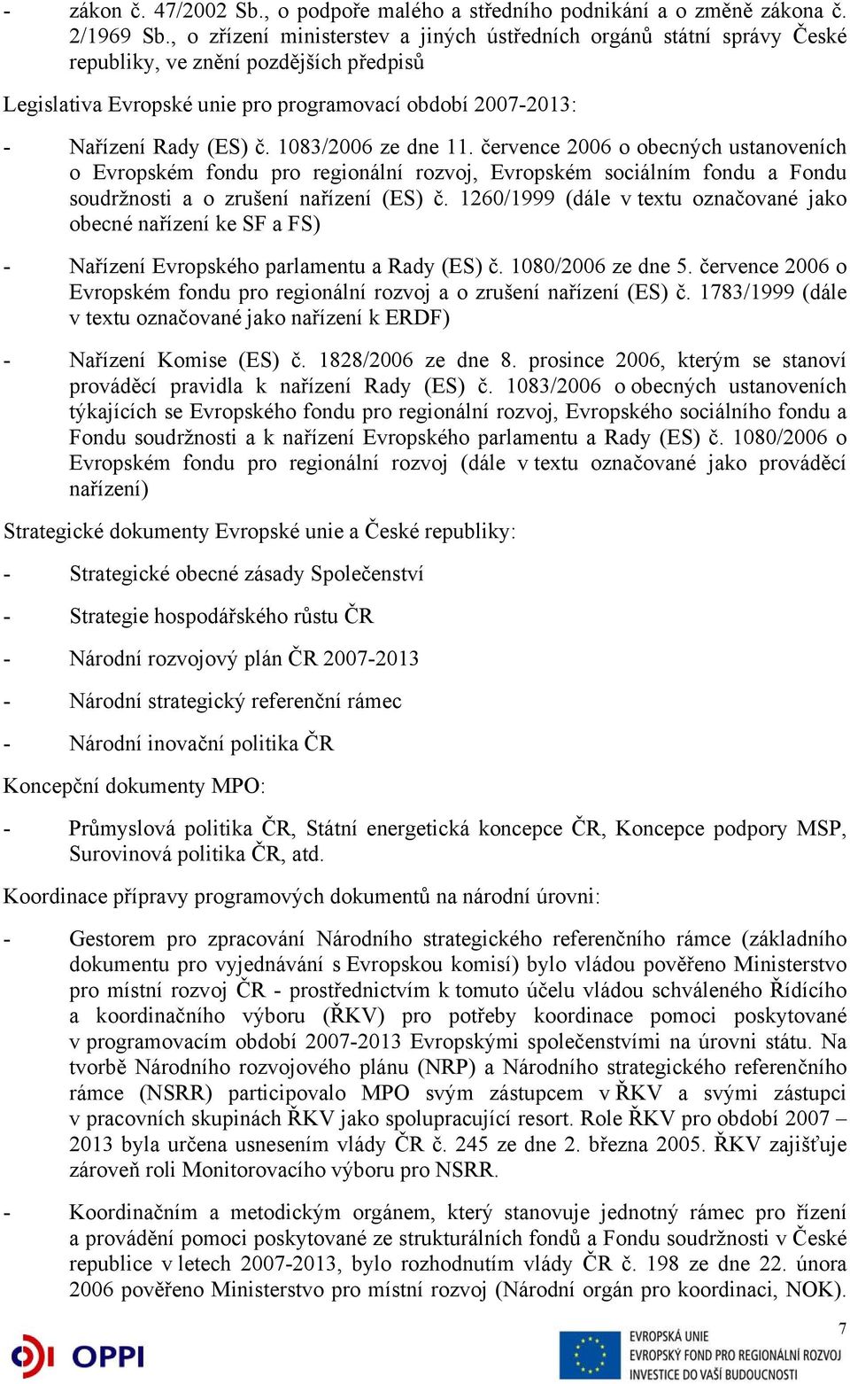 1083/2006 ze dne 11. července 2006 o obecných ustanoveních o Evropském fondu pro regionální rozvoj, Evropském sociálním fondu a Fondu soudržnosti a o zrušení nařízení (ES) č.