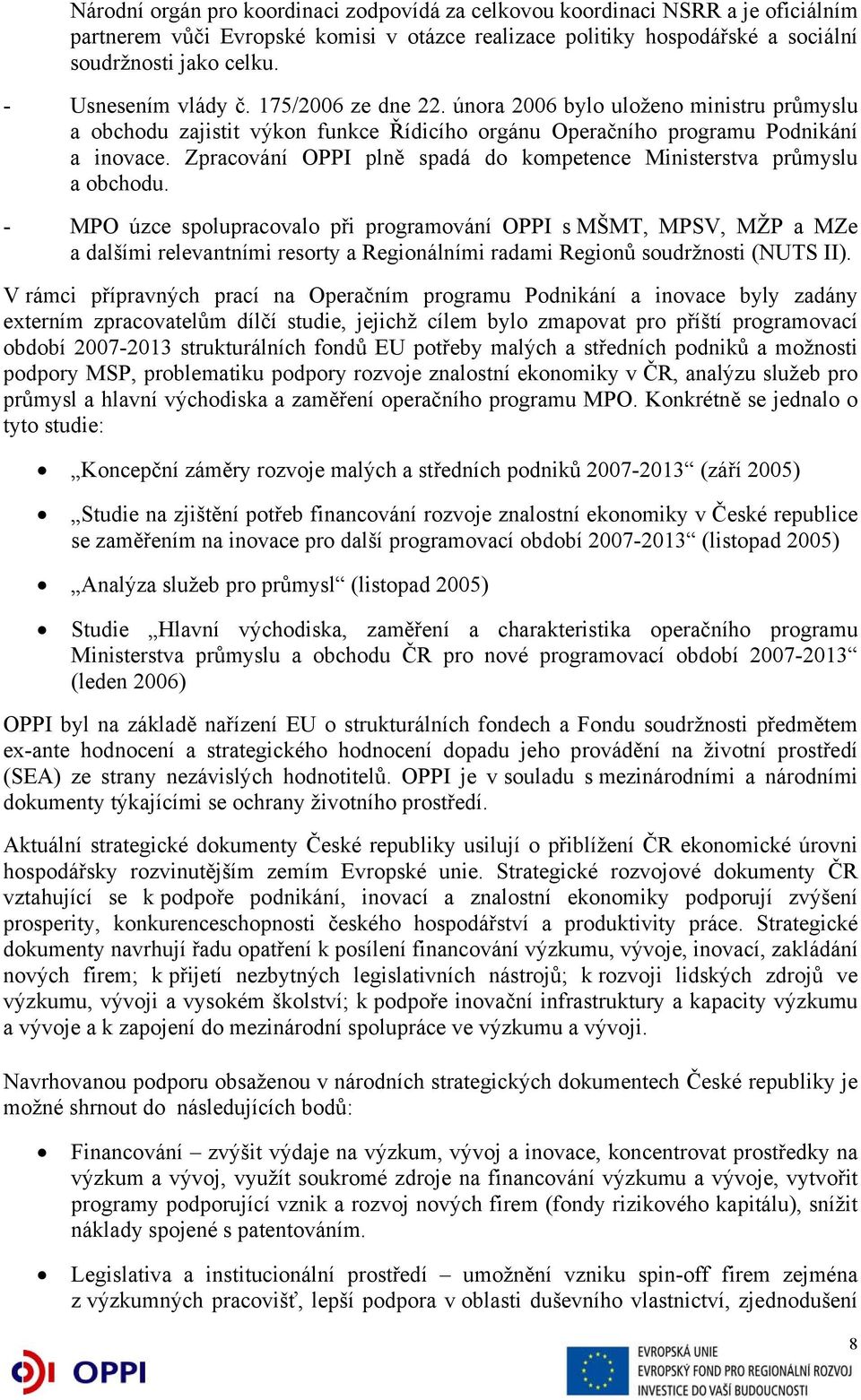 Zpracování OPPI plně spadá do kompetence Ministerstva průmyslu a obchodu.