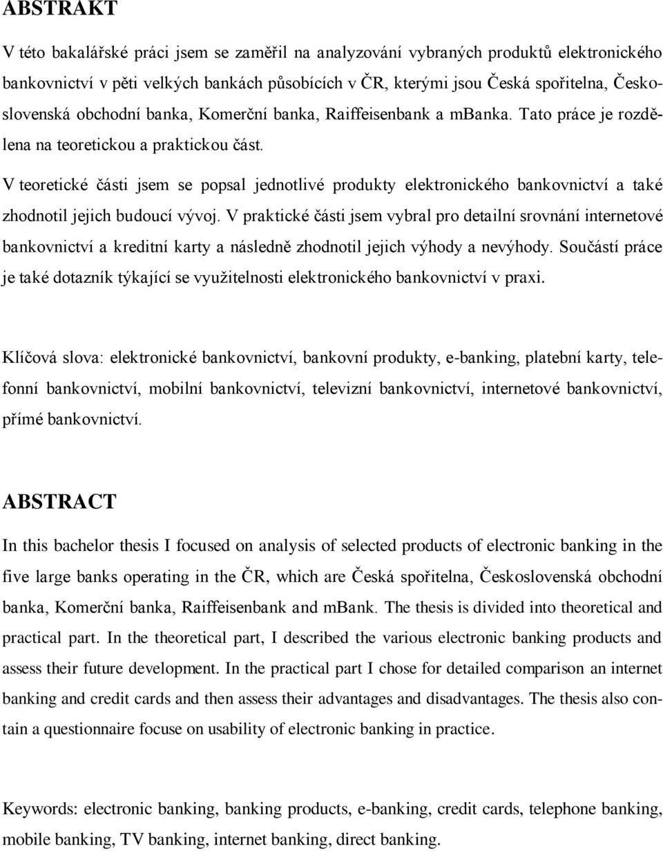 V teoretické části jsem se popsal jednotlivé produkty elektronického bankovnictví a také zhodnotil jejich budoucí vývoj.