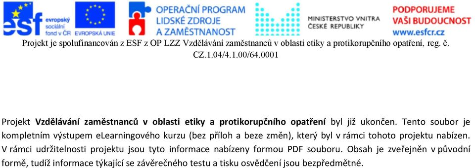 Tento soubor je kompletním výstupem elearningového kurzu (bez příloh a beze změn), který byl v rámci tohoto projektu nabízen.