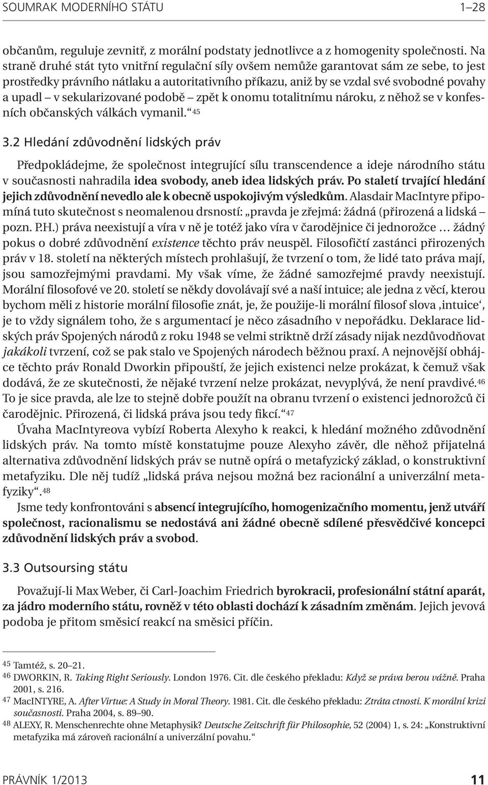 sekularizované podobě zpět k onomu totalitnímu nároku, z něhož se v konfesních občanských válkách vymanil. 45 3.