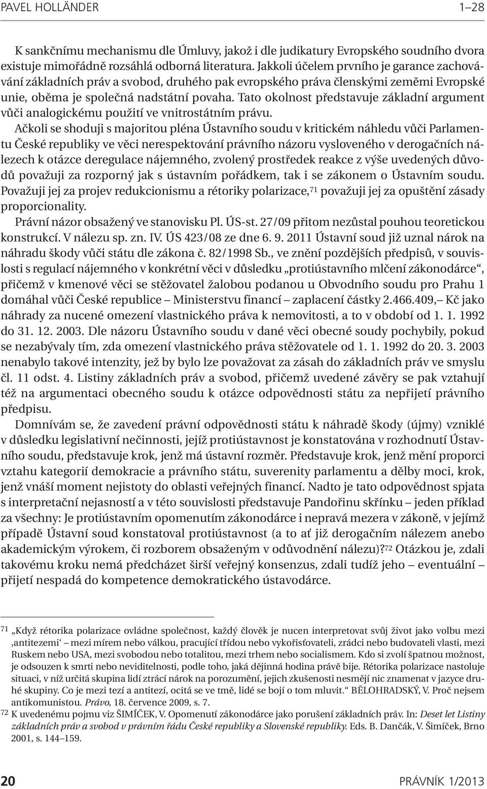 Tato okolnost představuje základní argument vůči analogickému použití ve vnitrostátním právu.