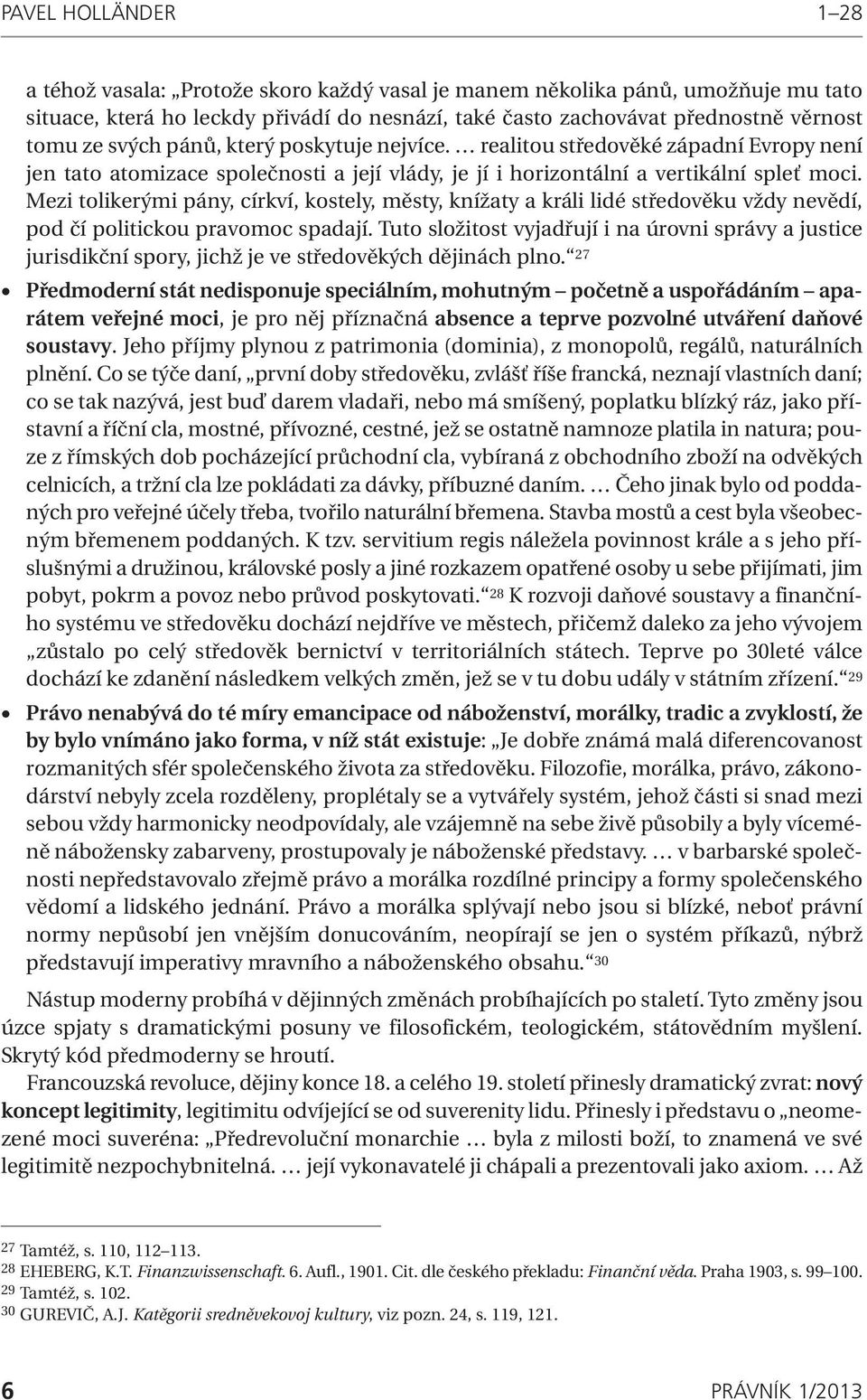 Mezi tolikerými pány, církví, kostely, městy, knížaty a králi lidé středověku vždy nevědí, pod čí politickou pravomoc spadají.