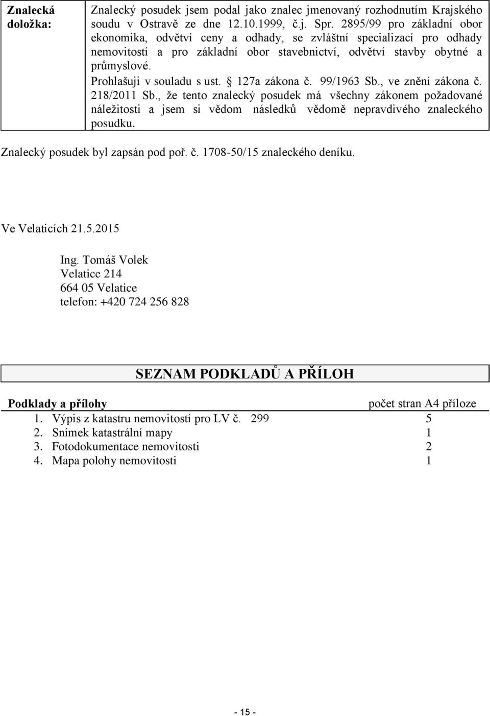 Prohlašuji v souladu s ust. 127a zákona č. 99/1963 Sb., ve znění zákona č. 218/2011 Sb.