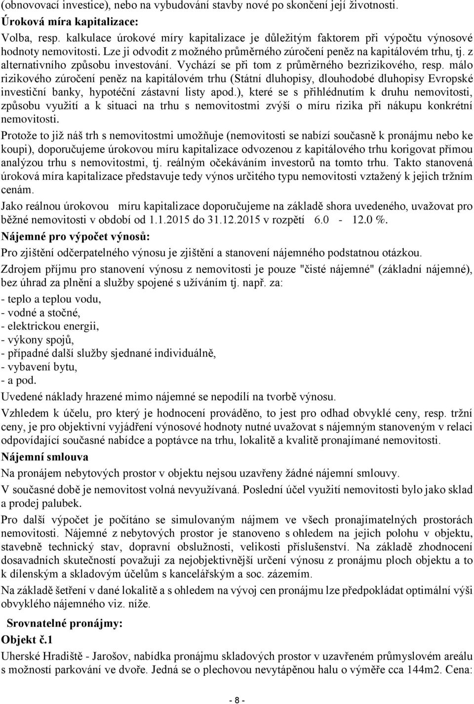 z alternativního způsobu investování. Vychází se při tom z průměrného bezrizikového, resp.