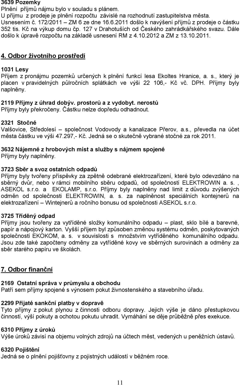 10.2012 a ZM z 13.10.2011. 4. Odbor životního prostředí 1031 Lesy Příjem z pronájmu pozemků určených k plnění funkcí lesa Ekoltes Hranice, a. s.