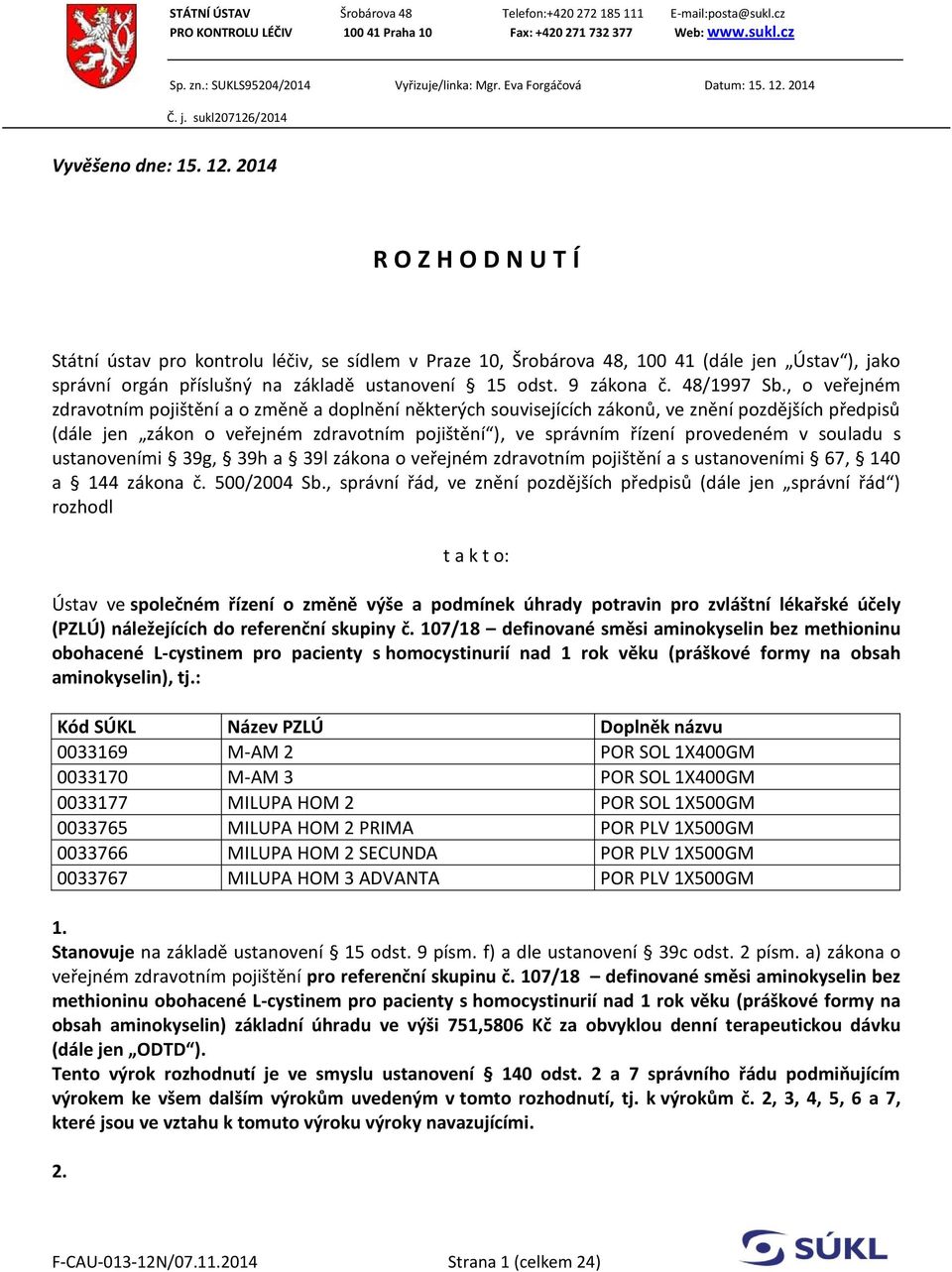 2014 Č. j. sukl207126/2014 Vyvěšeno dne: 15. 12.