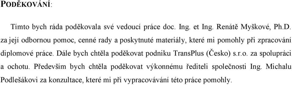 Dále bych chtěla poděkovat podniku TransPlus (Česko) s.r.o. za spolupráci a ochotu.