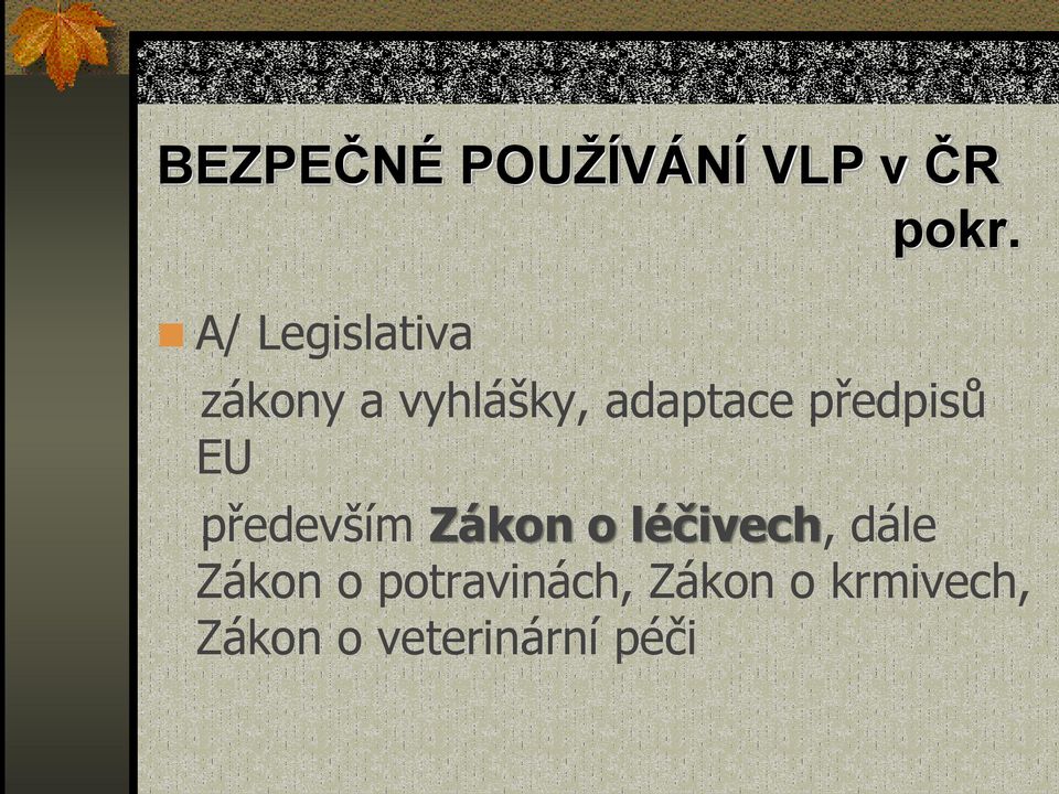 především Zákon o léčivech, dále Zákon o