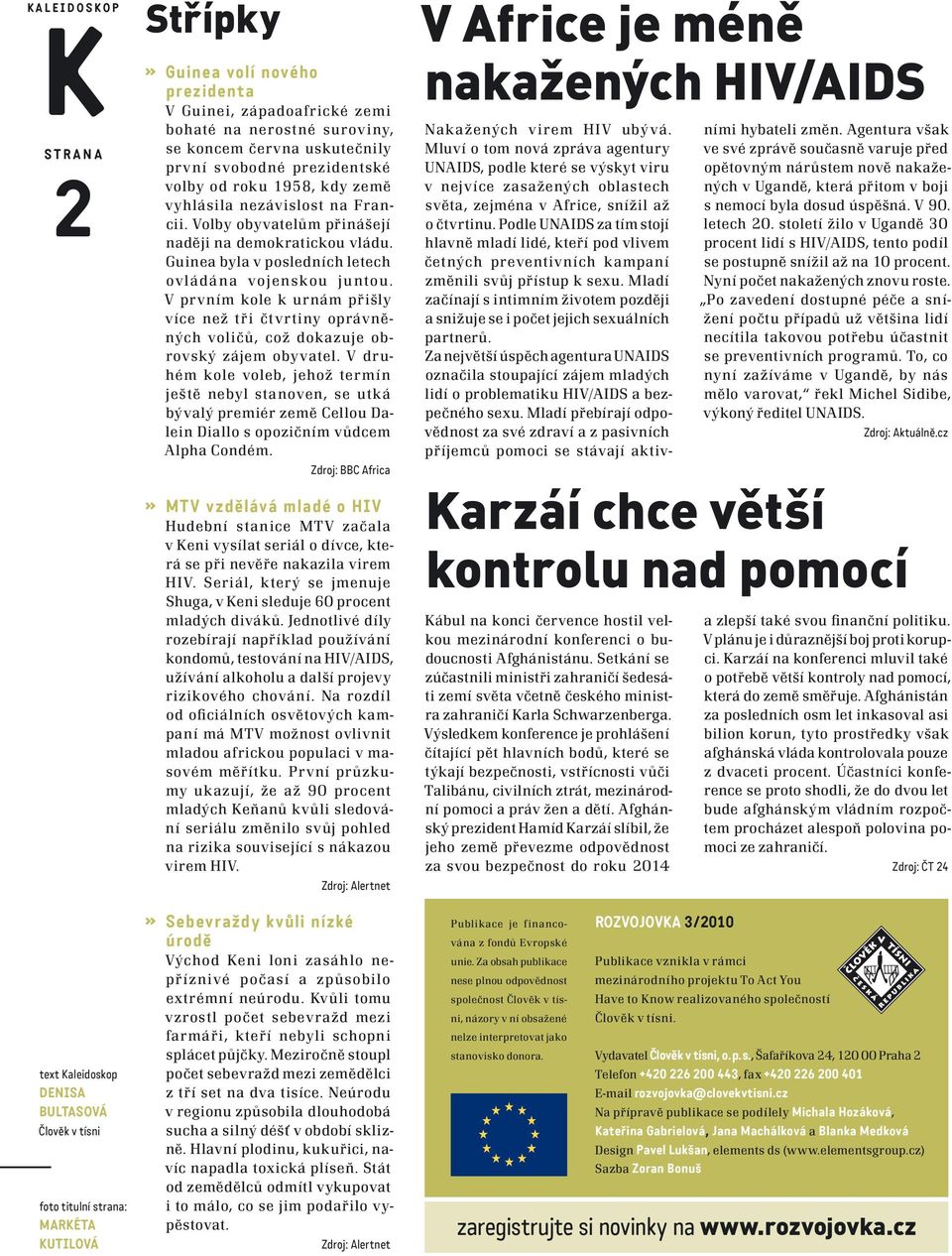 Guinea byla v posledních letech ovládána vojenskou juntou. V prvním kole k urnám přišly více než tři čtvrtiny oprávněných voličů, což dokazuje obrovský zájem obyvatel.