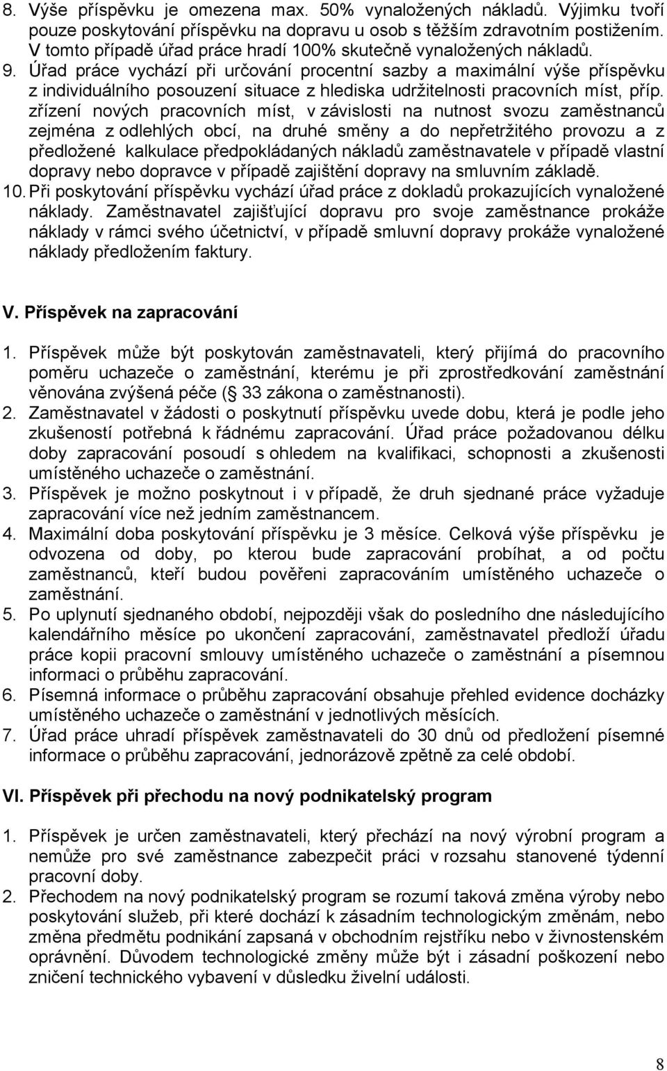 Úřad práce vychází při určování procentní sazby a maximální výše příspěvku z individuálního posouzení situace z hlediska udržitelnosti pracovních míst, příp.