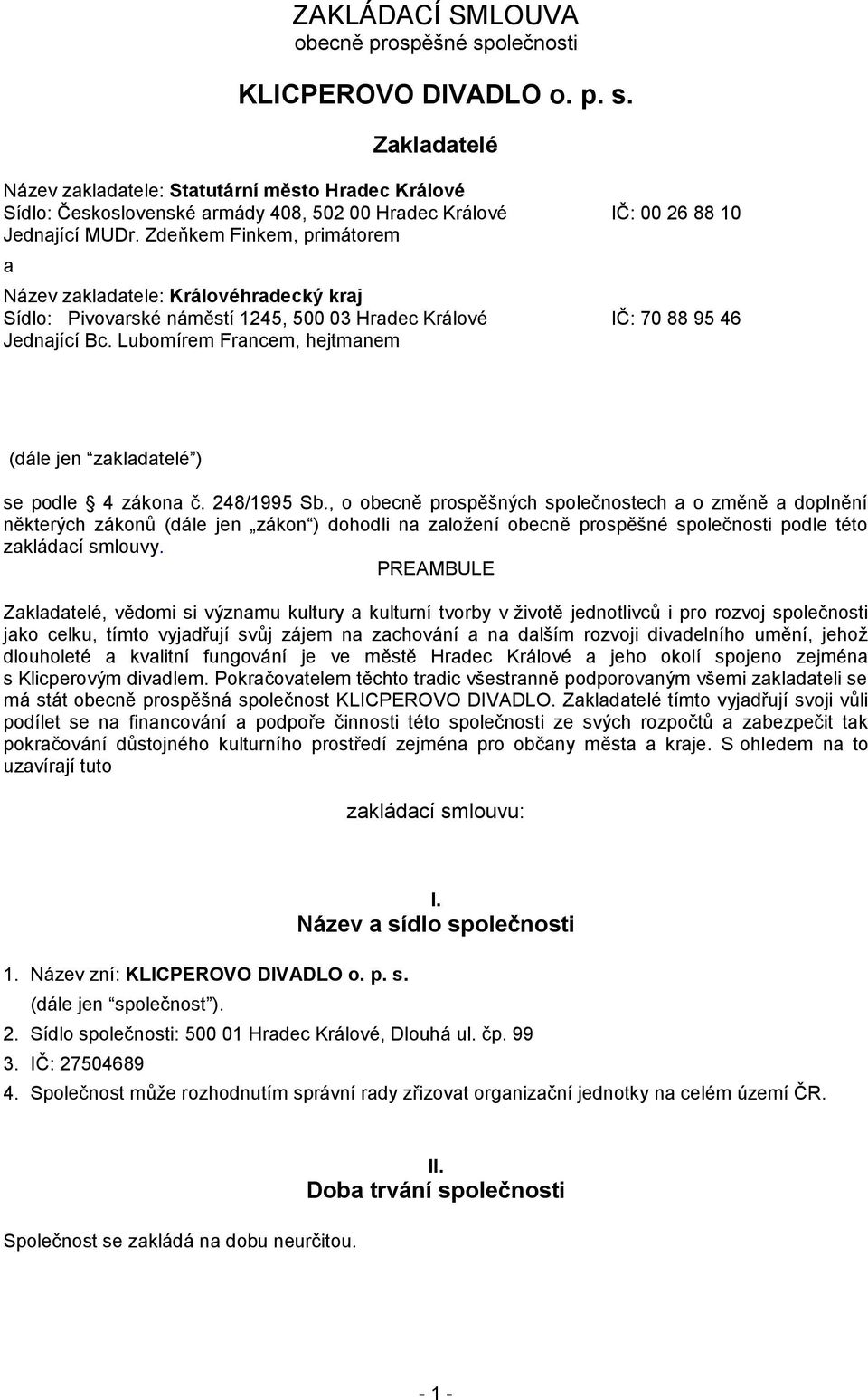 Lubomírem Francem, hejtmanem (dále jen zakladatelé ) se podle 4 zákona č. 248/1995 Sb.