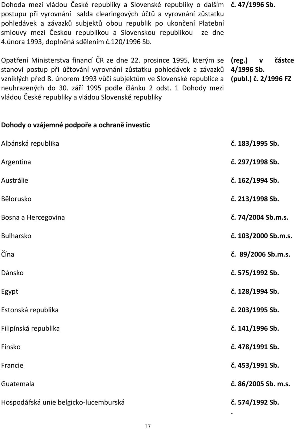 prosince 1995, kterým se stanoví postup při účtování vyrovnání zůstatku pohledávek a závazků vzniklých před 8. únorem 1993 vůči subjektům ve Slovenské republice a neuhrazených do 30.