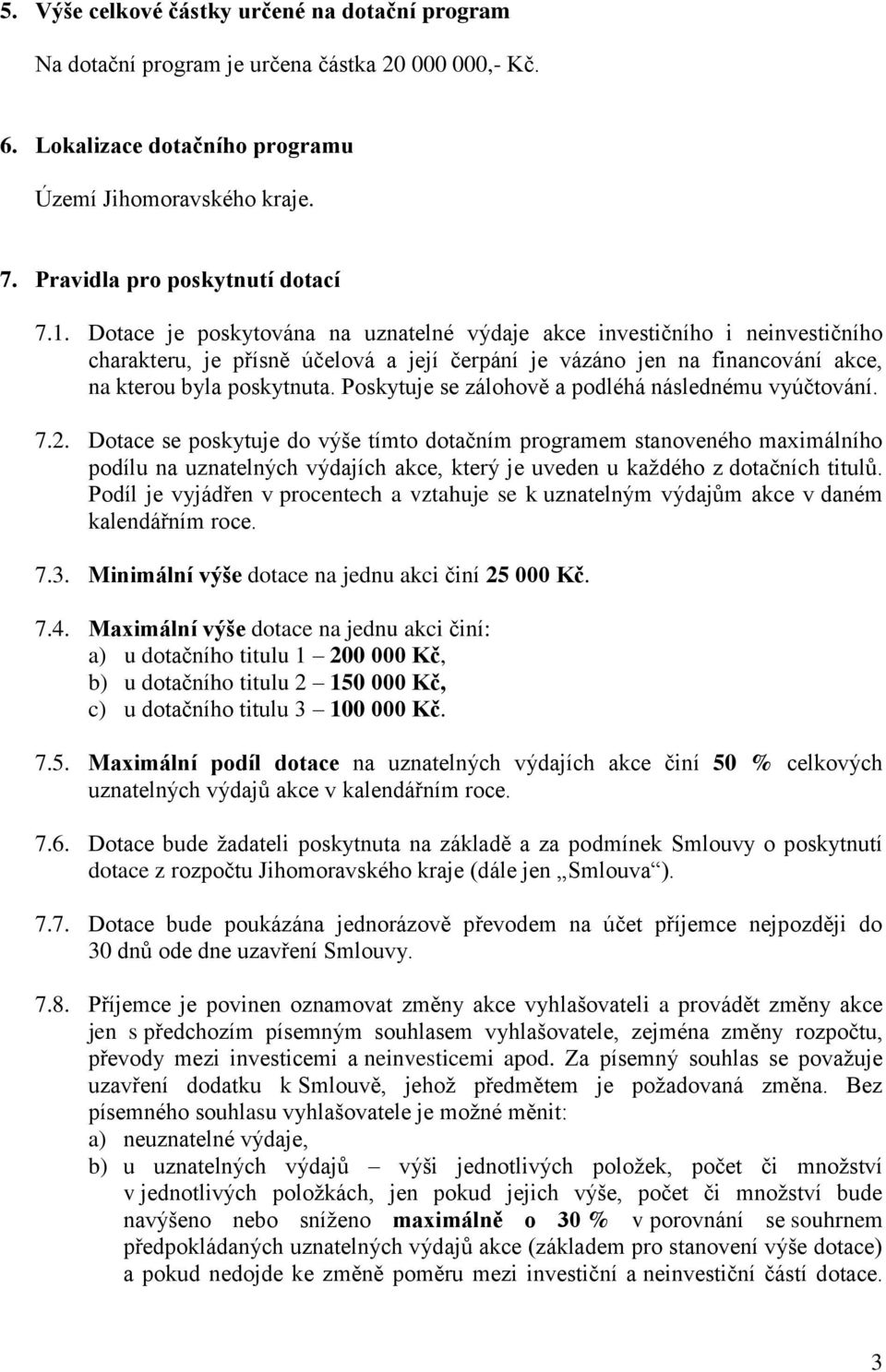 Poskytuje se zálohově a podléhá následnému vyúčtování. 7.2.