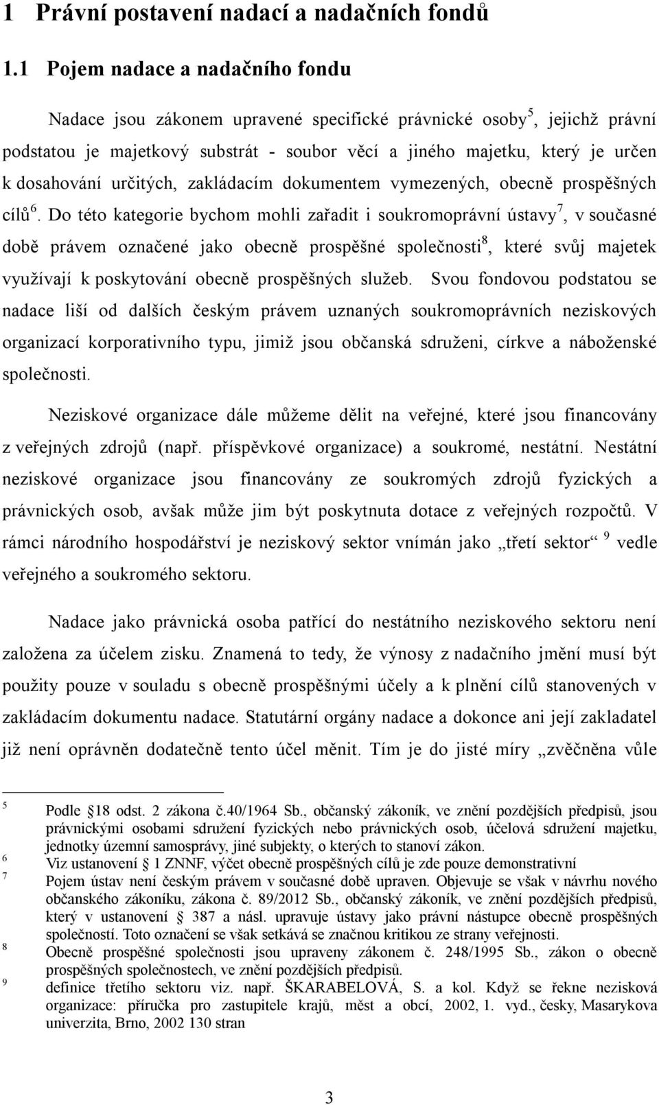 určitých, zakládacím dokumentem vymezených, obecně prospěšných cílů 6.