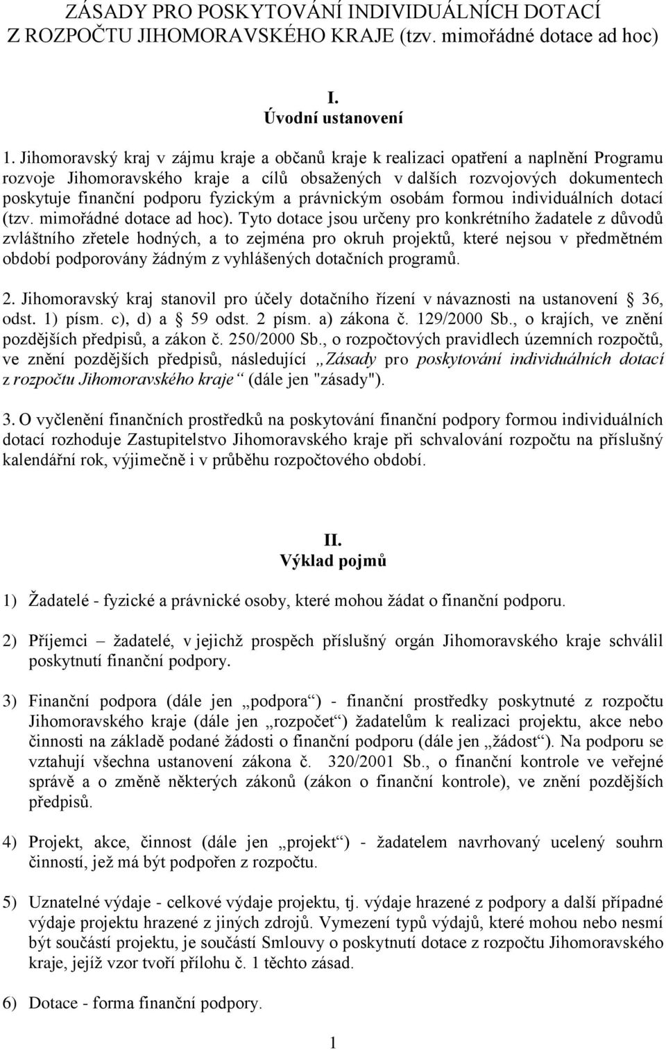 fyzickým a právnickým osobám formou individuálních dotací (tzv. mimořádné dotace ad hoc).