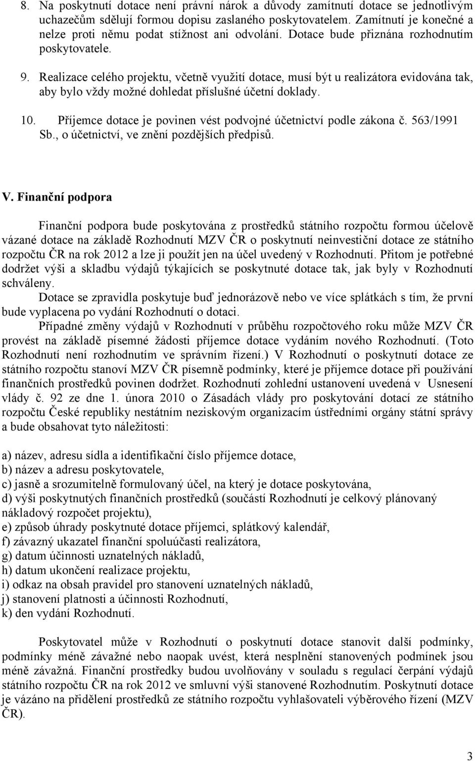 Realizace celého projektu, včetně využití dotace, musí být u realizátora evidována tak, aby bylo vždy možné dohledat příslušné účetní doklady. 10.