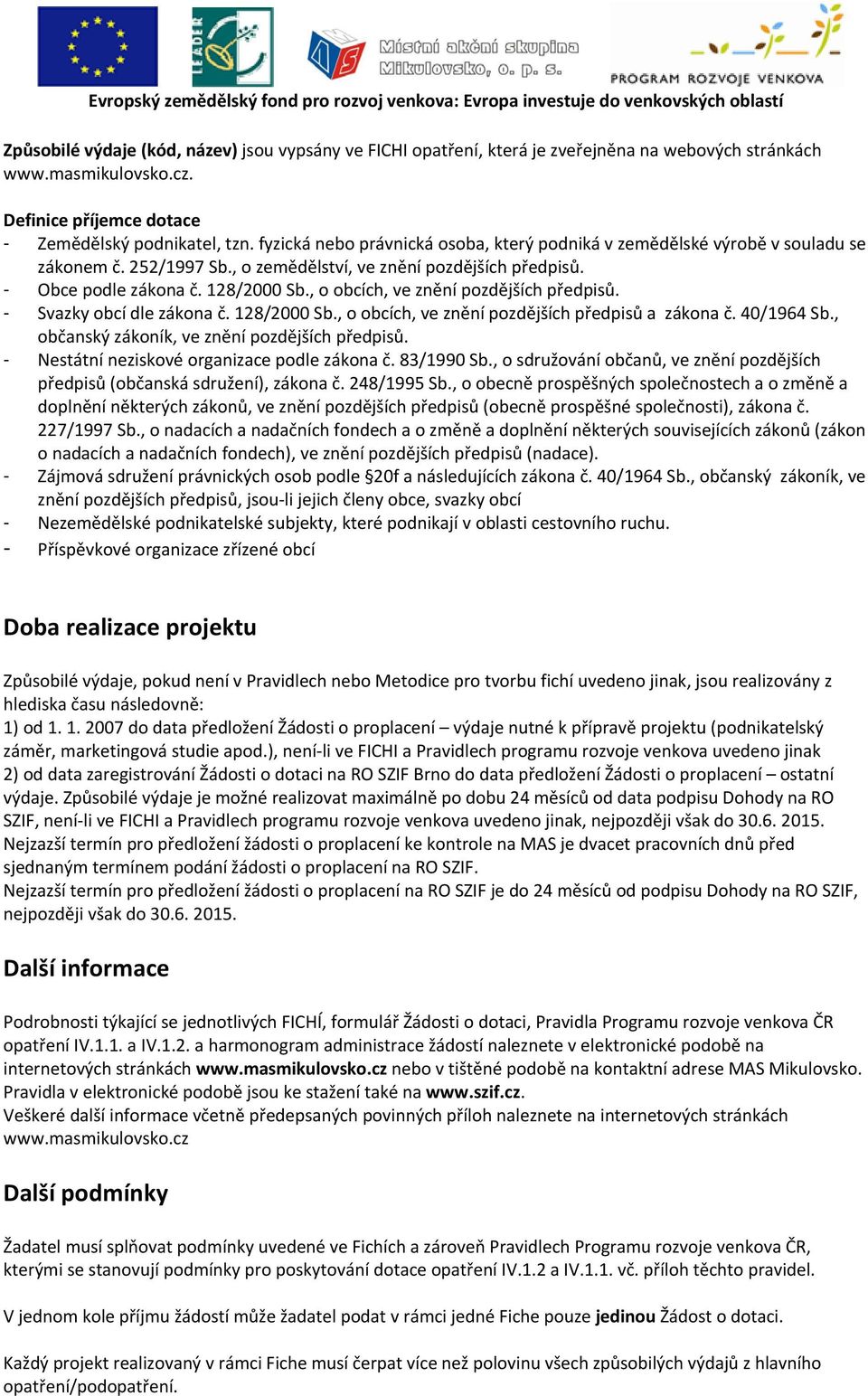 znění pozdějších předpisů, jsou li jejich členy obce, svazky obcí - Nezemědělské podnikatelské subjekty, které podnikají v oblasti cestovního ruchu.