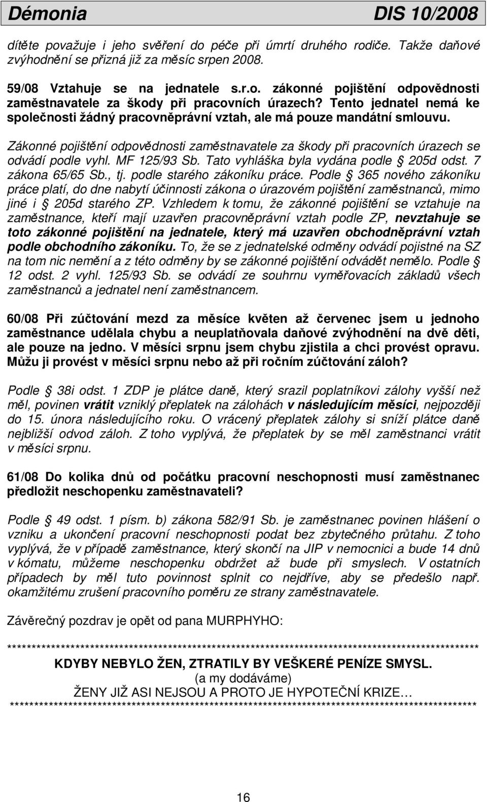 MF 125/93 Sb. Tato vyhláška byla vydána podle 205d odst. 7 zákona 65/65 Sb., tj. podle starého zákoníku práce.