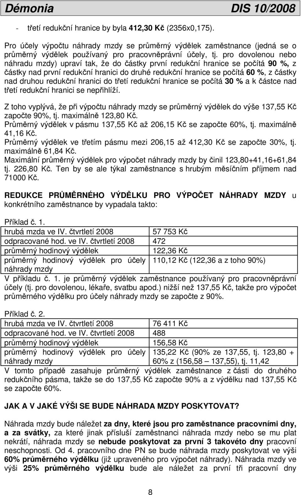 redukční hranici do třetí redukční hranice se počítá 30 % a k částce nad třetí redukční hranici se nepřihlíží.