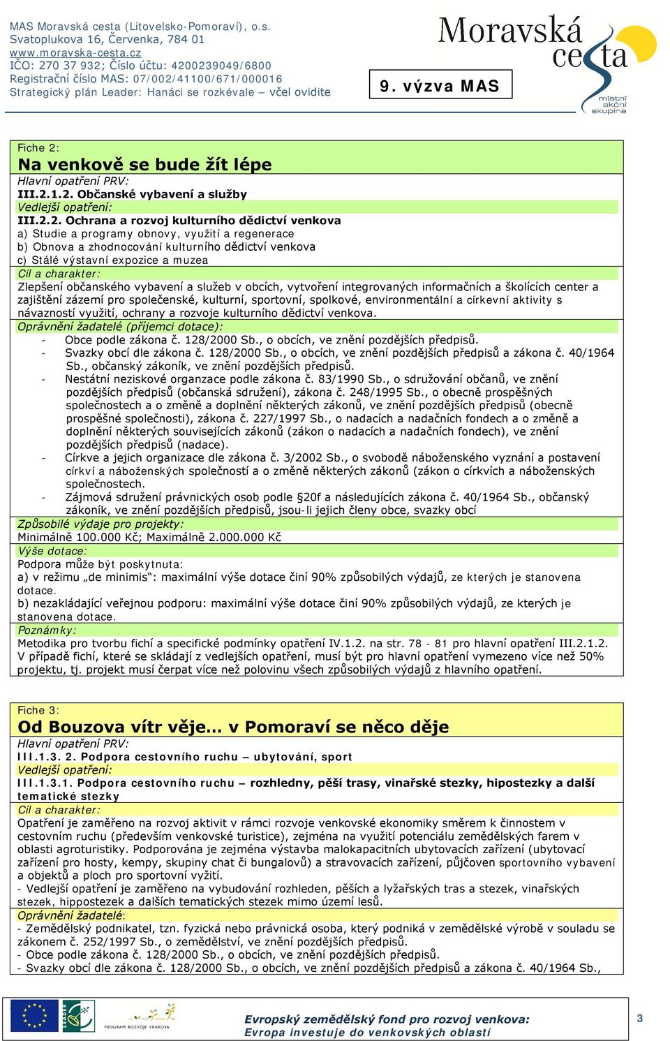 1.2. Občanské vybavení a služby III.2.2. Ochrana a rozvoj kulturního dědictví venkova a) Studie a programy obnovy, využití a regenerace b) Obnova a zhodnocování kulturního dědictví venkova c) Stálé