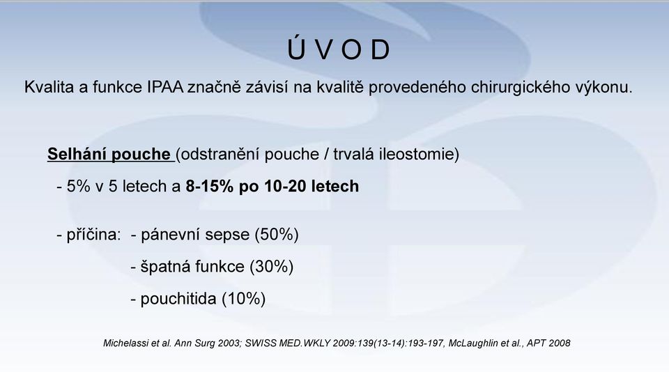 letech - příčina: - pánevní sepse (50%) - špatná funkce (30%) - pouchitida (10%)