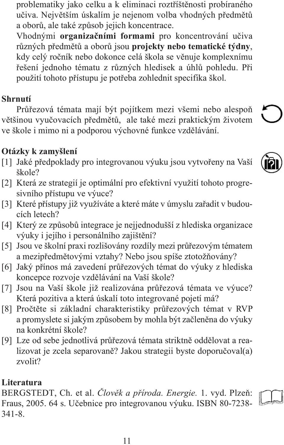 z různých hledisek a úhlů pohledu. Při použití tohoto přístupu je potřeba zohlednit specifika škol.