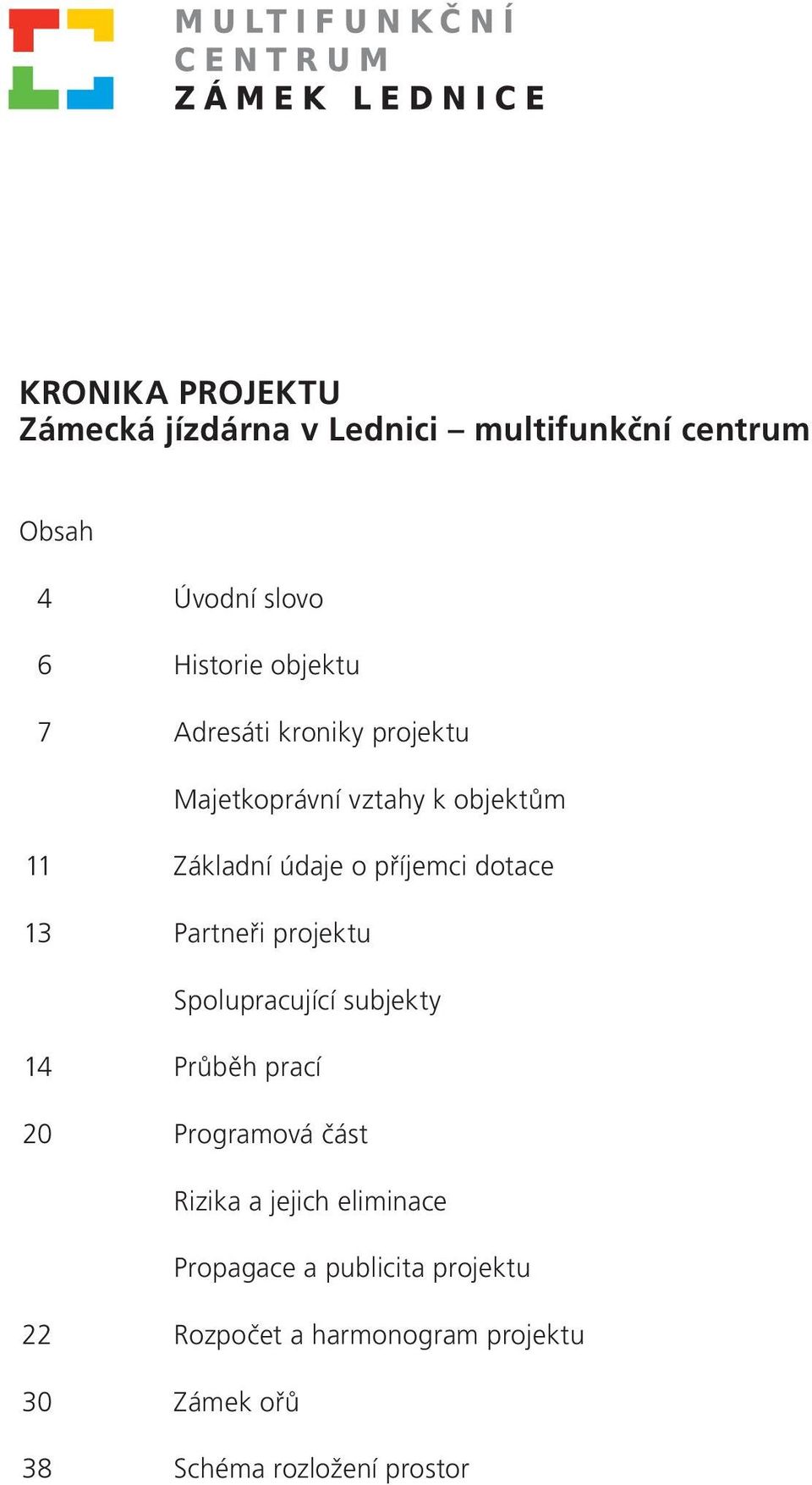 13 Partneři projektu Spolupracující subjekty 14 Průběh prací 20 Programová část Rizika a jejich