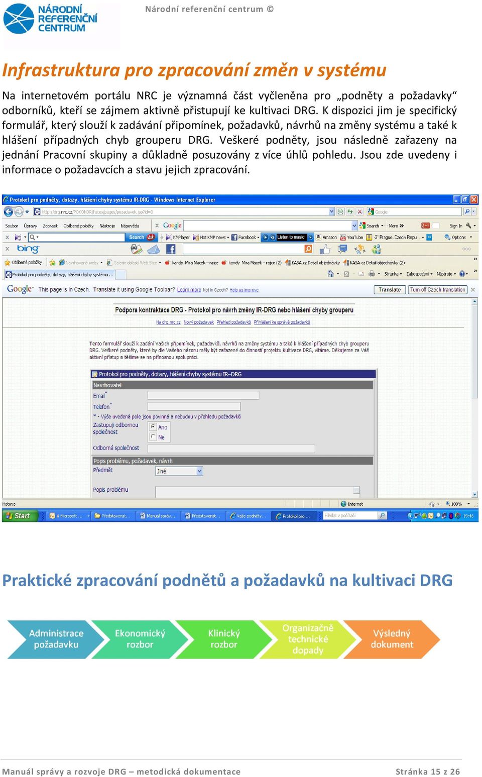 K dispozici jim je specifický formulář, který slouží k zadávání připomínek, požadavků, návrhů na změny systému a také k hlášení případných chyb grouperu DRG.