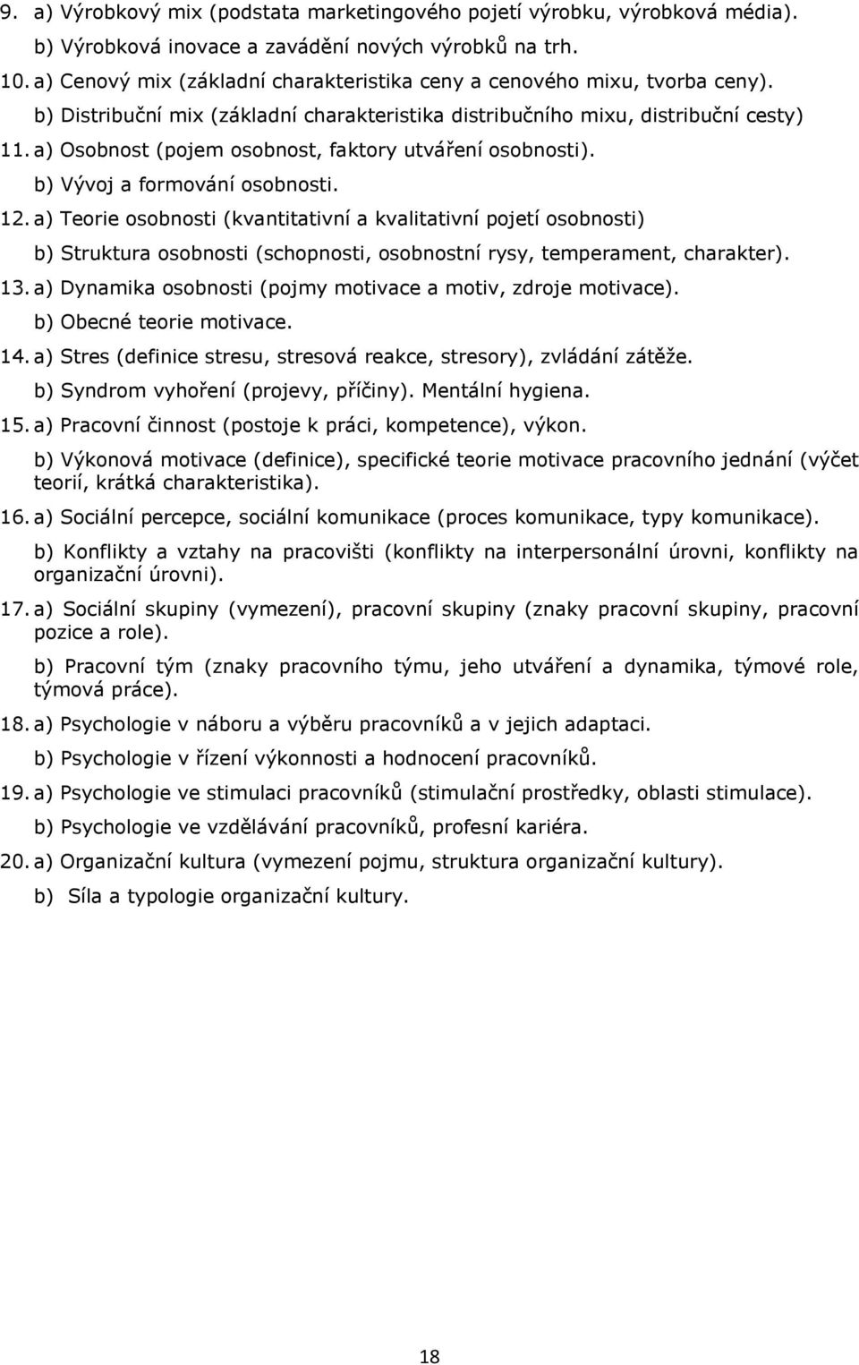 a) Osobnost (pojem osobnost, faktory utváření osobnosti). b) Vývoj a formování osobnosti. 12.