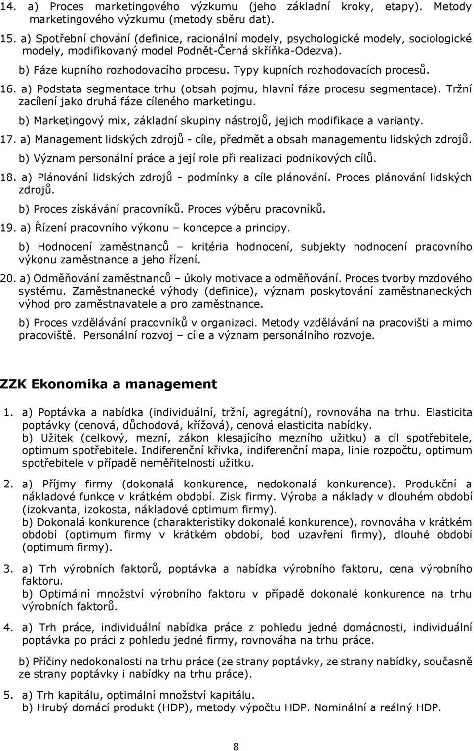 Typy kupních rozhodovacích procesů. 16. a) Podstata segmentace trhu (obsah pojmu, hlavní fáze procesu segmentace). Tržní zacílení jako druhá fáze cíleného marketingu.