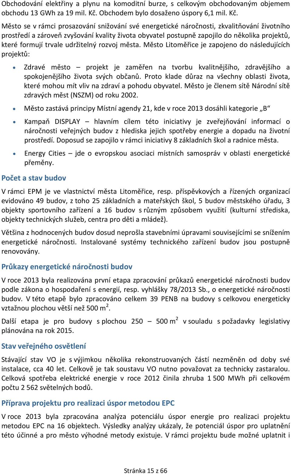 Město se v rámci prosazování snižování své energetické náročnosti, zkvalitňování životního prostředí a zároveň zvyšování kvality života obyvatel postupně zapojilo do několika projektů, které formují