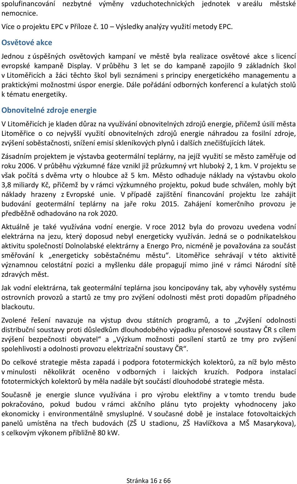 V průběhu 3 let se do kampaně zapojilo 9 základních škol v Litoměřicích a žáci těchto škol byli seznámeni s principy energetického managementu a praktickými možnostmi úspor energie.